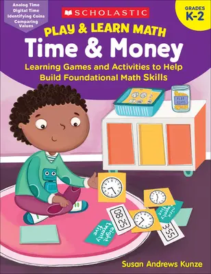 Hrajte si a učte se matematiku: Čas a peníze: Výukové hry a aktivity, které pomáhají budovat základní matematické dovednosti. - Play & Learn Math: Time & Money: Learning Games and Activities to Help Build Foundational Math Skills