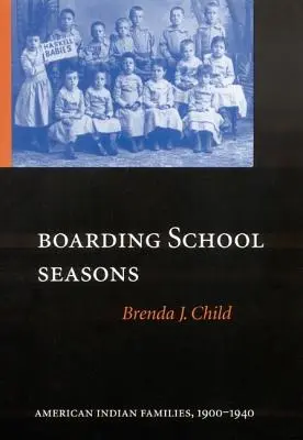 Období internátní školy: Americké indiánské rodiny, 1900-1940 - Boarding School Seasons: American Indian Families, 1900-1940