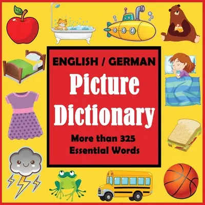 Anglicko-německý obrázkový slovník: První německý slovník s více než 325 základními slovy - English German Picture Dictionary: First German Word Book with More than 325 Essential Words
