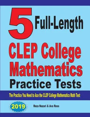 5 Full-Length CLEP College Mathematics Practice Tests: CLEP College Mathematics Testy: Cvičení, která potřebujete k úspěšnému složení testu CLEP College Mathematics - 5 Full-Length CLEP College Mathematics Practice Tests: The Practice You Need to Ace the CLEP College Mathematics Test
