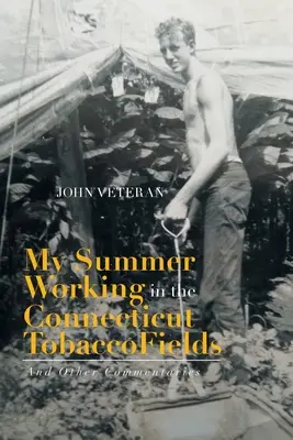 Moje léto při práci na tabákových polích v Connecticutu: A další komentáře - My Summer Working in the Connecticut Tobacco Fields: And Other Commentaries