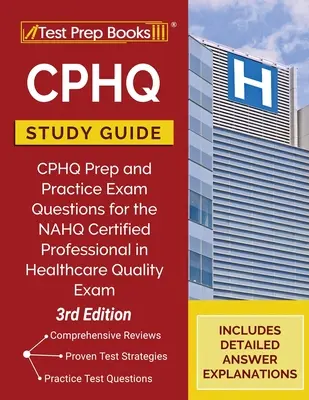 Průvodce studiem CPHQ: CPHQ Prep and Practice Exam Questions for the NAHQ Certified Professional in Healthcare Quality Exam [3. vydání]: Příprava na zkoušku CPHQ a praktické otázky pro zkoušku NAHQ Certified Professional in Healthcare Quality [3. vydání]. - CPHQ Study Guide: CPHQ Prep and Practice Exam Questions for the NAHQ Certified Professional in Healthcare Quality Exam [3rd Edition]