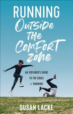 Běh mimo zónu pohodlí: Průvodce průzkumníka po okrajích běhání - Running Outside the Comfort Zone: An Explorer's Guide to the Edges of Running