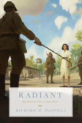 Zářivý: Padesát pozoruhodných žen v církevních dějinách. - Radiant: Fifty Remarkable Women in Church History