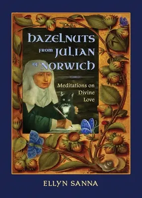 Lískové oříšky od Juliany z Norwiche: Meditace o božské lásce - Hazelnuts from Julian of Norwich: Meditations on Divine Love
