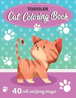 Kočičí omalovánky pro batolata: 40 roztomilých a zábavných obrázků: 8,5 x 11 palců (21,59 x 27,94 cm). - Toddler Cat Coloring Book: 40 Cute and Funny Images: 8.5x11 Inches (21.59 x 27.94 cm)