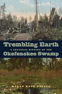 Chvějící se země: Kulturní dějiny bažin Okefenokee - Trembling Earth: A Cultural History of the Okefenokee Swamp