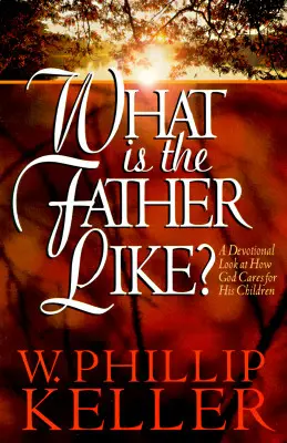 Jaký je otec? Devocionální pohled na to, jak se Bůh stará o své děti. - What Is the Father Like?: A Devotional Look at How God Cares for His Children