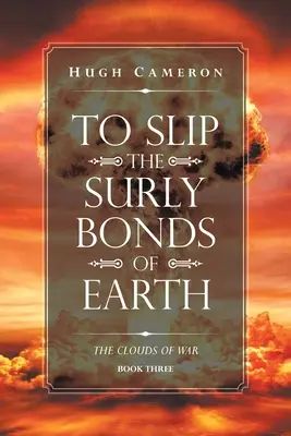 Proklouznout z pout Země: Mraky války: Kniha třetí - To Slip the Surly Bonds of Earth: Book Three. the Clouds of War