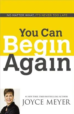 Můžete začít znovu: Ať se děje cokoli, nikdy není pozdě - You Can Begin Again: No Matter What, It's Never Too Late