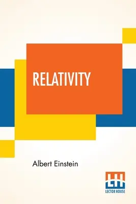 Relativita: Autorizovaný překlad Roberta W. Lawsona (revidované vydání) - Relativity: The Special And General Theory, A Popular Exposition, Authorised Translation By Robert W. Lawson (Revised Edition)