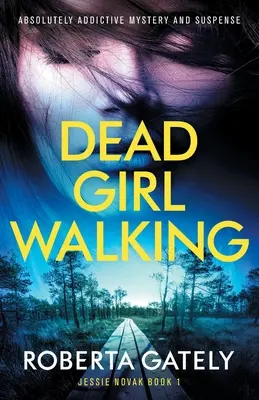 Mrtvá dívka na cestě: Naprosto strhující záhada a napětí - Dead Girl Walking: Absolutely addictive mystery and suspense