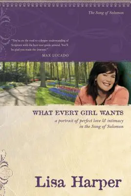 Co chce každá holka: Píseň písní: portrét dokonalé lásky a intimity v Písni písní - What Every Girl Wants: A Portrait of Perfect Love and Intimacy in the Song of Solomon