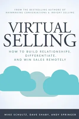 Virtuální prodej: Jak budovat vztahy, odlišovat se a získávat prodeje na dálku? - Virtual Selling: How to Build Relationships, Differentiate, and Win Sales Remotely