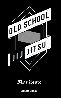 Manifest staré školy jiu-jitsu - Old School Jiu-Jitsu Manifesto