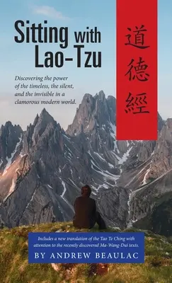Posezení s Lao-c': S La-Tzuem: objevování moci nadčasového, tichého a neviditelného v moderním světě plném hluku. - Sitting with Lao-Tzu: Discovering the Power of the Timeless, the Silent, and the Invisible in a Clamorous Modern World