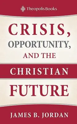 Krize, příležitosti a křesťanská budoucnost - Crisis, Opportunity, and the Christian Future