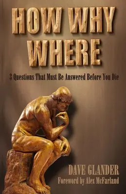 Jak Proč Kde: 3 otázky, na které je třeba odpovědět, než zemřete. - How Why Where: 3 Questions That Must Be Answered Before You Die