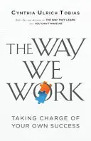 Způsob, jakým pracujeme: Vezměte si svůj vlastní úspěch do vlastních rukou - The Way We Work: Taking Charge of Your Own Success