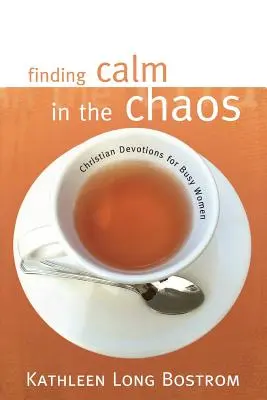 Hledání klidu v chaosu: Křesťanské pobožnosti pro zaneprázdněné ženy - Finding Calm in the Chaos: Christian Devotions for Busy Women