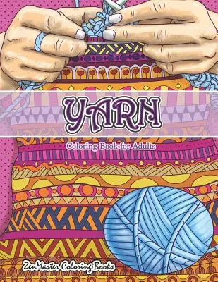 Příze Omalovánky pro dospělé: Omalovánky pro dospělé s přízí, pletením, prošíváním a dalšími motivy pro uvolnění od stresu a relaxaci. - Yarn Coloring Book for Adults: An Adult Coloring Book of Yarn, Knitting, Quilting, and More for Stress Relief and Relaxation