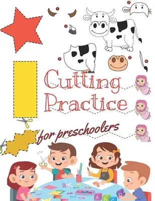Řezná praxe: Stříhání a lepení: pracovní sešit se 100 stranami pro předškoláky až školáky od 3 do 5 let. - Cutting Practice: Scissor skills for preschoolers to kindergarteners ages 3 to 5, cut and paste workbook with 100 pages.