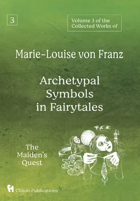 3. svazek Sebraných spisů Marie-Louise von Franz: Archetypální symboly v pohádkách: Dívčí výprava - Volume 3 of the Collected Works of Marie-Louise von Franz: Archetypal Symbols in Fairytales: The Maiden's Quest