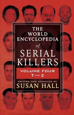 Světová encyklopedie sériových vrahů: Čtvrtý díl T-Z - The World Encyclopedia Of Serial Killers: Volume Four T-Z