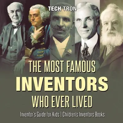 Nejslavnější vynálezci, kteří kdy žili - Průvodce vynálezci pro děti - Dětské knihy o vynálezcích - The Most Famous Inventors Who Ever Lived - Inventor's Guide for Kids - Children's Inventors Books