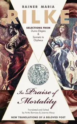 In Praise of Mortality (Chvála smrtelnosti): Rilke: Výběr z Duinových elegií a Sonetů Orfeovi Rainera Marii Rilkeho. - In Praise of Mortality: Selections from Rainer Maria Rilke's Duino Elegies and Sonnets to Orpheus