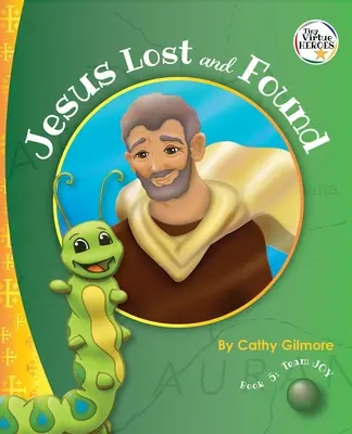Ježíš se ztratil a našel, příběh ctnosti laskavosti: Kniha 5 ze série Hrdinové ctností - Jesus Lost and Found, the Virtue Story of Kindness: Book 5 in the Virtue Heroes Series