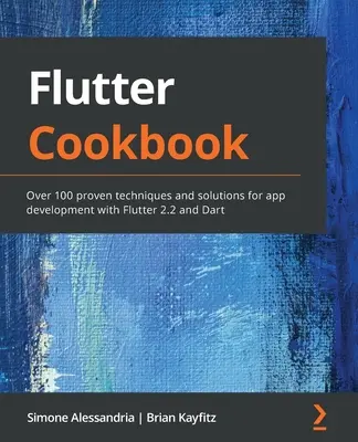 Kuchařka třepotání: Více než 100 osvědčených technik a řešení pro vývoj aplikací s Flutterem 2.2 a Dartem - Flutter Cookbook: Over 100 proven techniques and solutions for app development with Flutter 2.2 and Dart