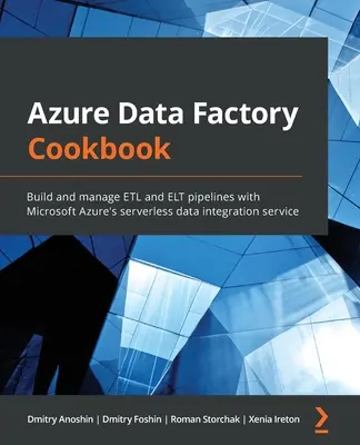 Azure Data Factory Cookbook: Vytvářejte a spravujte ETL a ELT pipelines pomocí služby integrace dat bez serveru Microsoft Azure - Azure Data Factory Cookbook: Build and manage ETL and ELT pipelines with Microsoft Azure's serverless data integration service