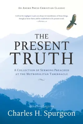 Přítomná pravda: Sbírka kázání pronesených v Metropolitním tabernáklu - The Present Truth: A Collection of Sermons Preached at the Metropolitan Tabernacle
