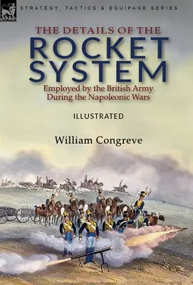 Podrobnosti o raketovém systému používaném britskou armádou během napoleonských válek - The Details of the Rocket System Employed by the British Army During the Napoleonic Wars