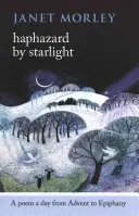 Náhodný svit hvězd: Báseň na den od adventu do Tří králů - Hvězdná noc - Haphazard by Starlight: A Poem a Day from Advent to Epiphany
