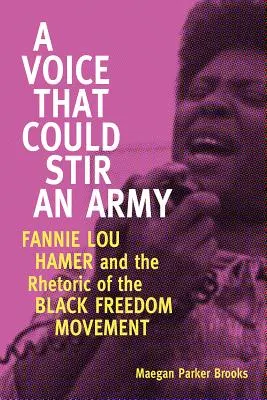 Hlas, který by dokázal vyburcovat armádu: Fannie Lou Hamerová a rétorika černošského hnutí za svobodu. - Voice That Could Stir an Army: Fannie Lou Hamer and the Rhetoric of the Black Freedom Movement