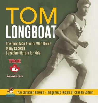 Tom Longboat - běžec z Onondagy, který překonal mnoho rekordů - kanadská historie pro děti - skuteční kanadští hrdinové - edice Domorodí obyvatelé Kanady - Tom Longboat - The Onondaga Runner Who Broke Many Records - Canadian History for Kids - True Canadian Heroes - Indigenous People Of Canada Edition