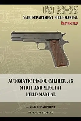 Automatická pistole ráže .45 M1911 a M1911A1 Polní příručka: FM 23-35 - Automatic Pistol Caliber .45 M1911 and M1911A1 Field Manual: FM 23-35