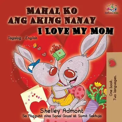 Mahal Ko ang Aking Nanay I Love My Mom (Miluji svou mámu): Tagalogská anglická dvojjazyčná kniha - Mahal Ko ang Aking Nanay I Love My Mom: Tagalog English Bilingual Book