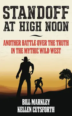 Střet v pravé poledne: Další bitva o pravdu na bájném Divokém západě - Standoff at High Noon: Another Battle Over the Truth in the Mythic Wild West