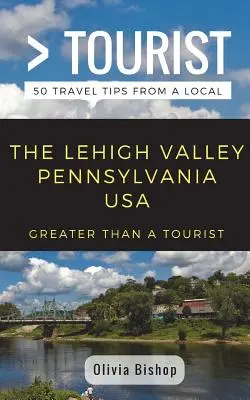 Víc než turista - Lehigh Valley v Pensylvánii USA: 50 tipů na výlet od místních obyvatel - Greater Than a Tourist- Lehigh Valley Pennsylvania USA: 50 Travel Tips from a Local