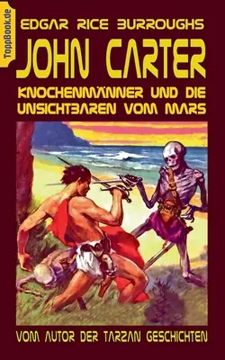 John Carter - Knochenmnner und die unsichtbaren vom Mars: Vom Autor der Tarzan Geschichten