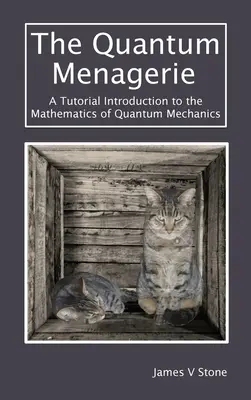 Kvantový zvěřinec: Výukový úvod do matematiky kvantové mechaniky - The Quantum Menagerie: A Tutorial Introduction to the Mathematics of Quantum Mechanics