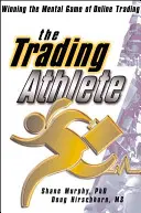 Obchodující sportovec: Vítězství v mentální hře online obchodování - The Trading Athlete: Winning the Mental Game of Online Trading