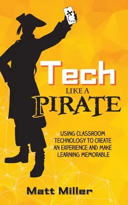 Tech Like a PIRATE: Využití technologií ve třídě k vytvoření zážitku a zapamatovatelnosti výuky - Tech Like a PIRATE: Using Classroom Technology to Create an Experience and Make Learning Memorable