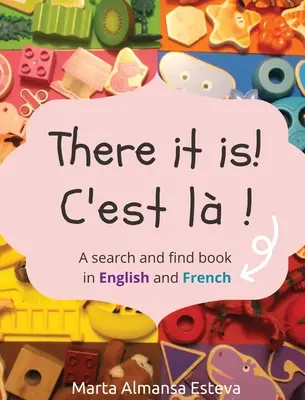 Tady to je! C'est la !: Kniha o hledání a nalézání v angličtině a francouzštině - There it is! C'est la !: A search and find book in English and French