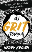 Můj deník Grit: Vymezte si cíle, zvládněte neúspěchy a buďte nezastavitelní. - My Grit Journal: Set goals, cope with set-backs and be unstoppable