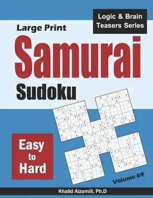 Samurajské sudoku ve velkém formátu: 500 snadných až těžkých sudoku hádanek s přesahem do 100 samurajských stylů - Large Print Samurai Sudoku: 500 Easy to Hard Sudoku Puzzles Overlapping into 100 Samurai Style