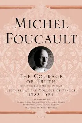 Odvaha k pravdě: Vláda sebe a druhých II; přednášky na Collge de France, 1983-1984 - The Courage of Truth: The Government of Self and Others II; Lectures at the Collge de France, 1983-1984